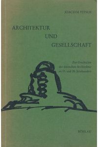 Architektur und Gesellschaft.   - Zur Geschichte der deutschen Architektur im 19. und 20. Jahrhundert