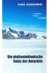 Die plattentektonische Rolle der Antarktis. Erweiterte Fassung eines Vortrags, gehalten in der Carl-Friedrich-von-Siemens-Stiftung am 18. Oktober 1999;(= Themen, Band 73)