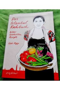 Das Istanbul-Kochbuch.   - Bilder - Geschichten - Rezepte.