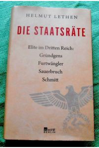 Die Staatsräte.   - Elite im Dritten Reich: Gründgens - Furtwängler - Sauerbruch - Schmitt.
