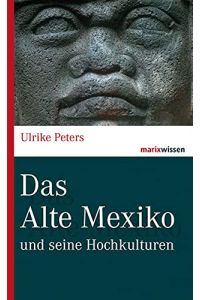 Das Alte Mexiko und seine Hochkulturen.   - Marixwissen