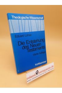 Die Entstehung des Neuen Testaments ; Theologische Wissenschaft ; Bd. 4