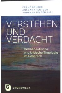 Verstehen und Verdacht : hermeneutische und kritische Theologie im Gespräch.