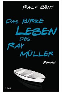 Das kurze Leben des Ray Müller : Roman.