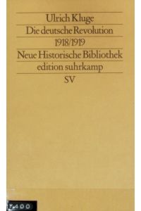 Die deutsche Revolution 1918, 1919 : Staat, Politik und Gesellschaft zwischen Weltkrieg und Kapp-Putsch.   - Edition Suhrkamp ; 1262 = N.F., 262.