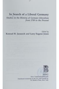 In search of a liberal Germany : studies in the history of German liberalism from 1789 to the present.