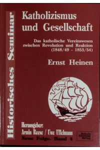 Katholizismus und Gesellschaft : das katholische Vereinswesen zwischen Revolution und Reaktion ; (1848/49 - 1853/54).   - Historisches Seminar ; N.F., 4.