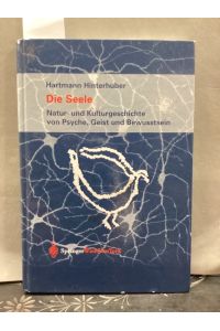 Die Seele : Natur- und Kulturgeschichte von Psyche, Geist und Bewusstsein.