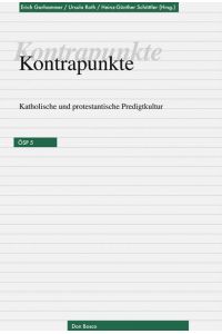 Kontrapunkte : katholische und protestantische Predigtkultur / Erich Garhammer . . . (Hrsg. ) / Ökumenische Studien zur Predigt ; Bd. 5  - Katholische und protestantische Predigtkultur