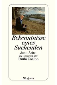 Bekenntnisse eines Suchenden : Juan Arias im Gespräch mit Paulo Coelho.   - aus dem Span. von Maralde Meyer-Minnemann / Diogenes-Taschenbuch ; 23294