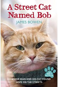A Street Cat Named Bob: How one man and his cat found hope on the streets