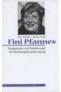 Fini Pfannes : (1894 - 1967) ; Protagonistin und Paradiesvogel der Nachkriegsfrauenbewegung.   - Elke Schüller/Kerstin Wolff. Hrsg. vom Deutschen Hausfrauen-Bund, Landesverband Hessen e.V. / Frauen und Politik in Hessen