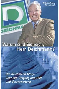 Warum sind Sie reich, Herr Deichmann? : die Deichmann-Story: über den Umgang mit Geld und Verantwortung.   - Andreas Malessa/Hanna Schott