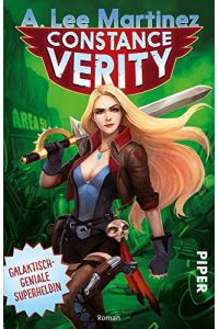 Constance Verity : galaktisch-geniale Superheldin.   - A. Lee Martinez ; aus dem Amerikanischen von Karen Gerwig / Piper ; 8117; Piper Fantasy