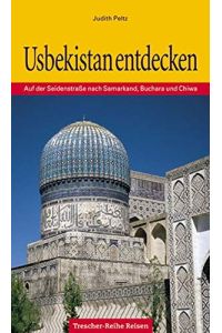 Usbekistan entdecken: Entlang der Seidenstrasse nach Samarkand, Buchara und Chiwa (Trescher-Reiseführer)