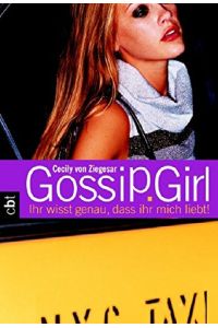Gossip Girl 2: Ihr wisst genau, dass ihr mich liebt! (Die Gossip Girl-Serie, Band 4)