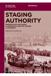 Staging Authority  - Presentation and Power in Nineteenth-Century Europe. A Handbook