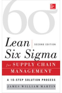Lean Six Sigma for Supply Chain Management: A 10-step Solution Process: The 10-Step Solution Process