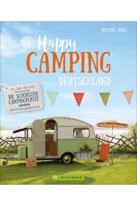 Happy Camping Deutschland  - Für Zelt, Van, Caravan und Wohnmobil - Die schönste Campingplätze - Mit Erholungsgarantie