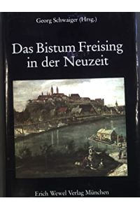 Das Bistum Freising in der Neuzeit.   - (= Geschichte des Erzbistums München und Freising ; Bd. 2 )