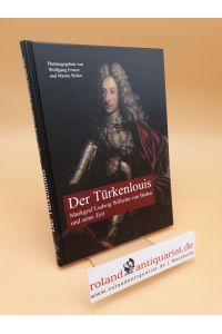 Der Türkenlouis ; Markgraf Ludwig Wilhelm von Baden und seine Zeit
