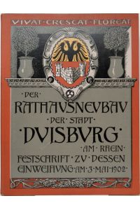 Festschrift zur Einweihung des Rathaus- Neubaues der Stadt Duisburg am Rhein.   - Am 3. Mai 1902