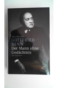 Gottfried Benn - der Mann ohne Gedächtnis : eine Biographie. ,