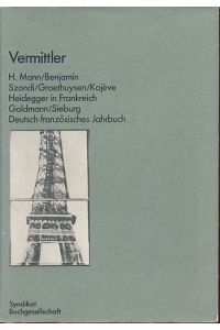 Vermittler H. Mann, Benjamin, Groethuysen, Kojève, Szondi, Heidegger in Frankreich, Goldmann, Sieburg.   - Deutsch-französisches Jahrbuch 1.