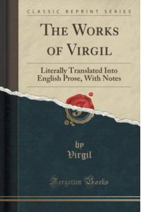The Works of Virgil: Literally Translated Into English Prose, With Notes (Classic Reprint)