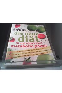 Die neue Diät - Fit und schlank durch Metabolic Power  - Schlank u fit für immer; das Geheimnis der enzymrevolution; maxim.fettverbrennung