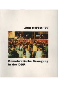 Zum Herbst '89 - demokratische Bewegung in der DDR : Begleitbuch zur Ausstellung.   - Bernd Lindner (Hrsg.). Unter Mitarb. von Manfred Leyh ...