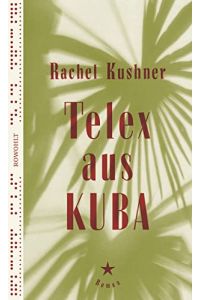 Telex aus Kuba : Roman.   - Rachel Kushner ; aus dem Englischen von Bettina Abarbanell