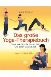 Das große Yoga-Therapiebuch: Yogapraxis für die Gesundheit und einen klaren Geist