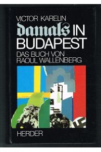 Damals in Budapest: Das Buch von Raoul Wallenberg. -