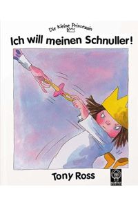 Die kleine Prinzessin: Ich will meinen Schnuller!  - [aus dem Engl. übers. von Nureeni Träbing] / Ein Baumhaus-Bilderbuch
