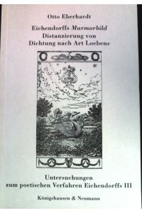 Eichendorffs Marmorbild : Distanzierung von Dichtung nach Art Loebens.   - Untersuchungen zum poetischen Verfahren Eichendorffs; Teil: 3