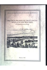 Baltisch-prussische Siedlungen westlich der Weichsel.   - Quellen und Darstellungen zur Geschichte Westpreußens ; Nr. 24