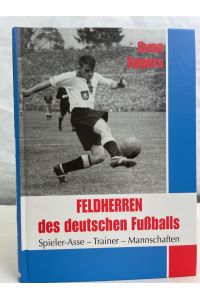 Feldherren des deutschen Fußballs : Spieler-Asse, Trainer, Mannschaften.