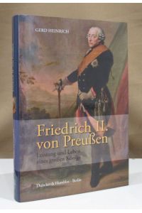 Friedrich II. von Preußen. Leistung und Leben eines großen Königs.