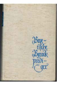 Bayerische Barockprediger. Ausgewählte Texte und Märlein bisher ziemlich unbekannter Skribenten des 17. ud 18. Jahrhunderts.   - Vorwort von Abt Hugo Lang O. S. B.