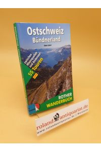 Ostschweiz - Bündnerland : Surselva - Mittelbünden - Prättigau - Sarganserland - Glarnerland - Toggenburg - Appenzellerland ; 55 Touren zwischen Rheinquellen und Bodensee