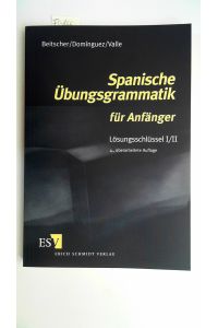 Spanische Übungsgrammatik für Anfänger. Lösungsschlüssel I/II,