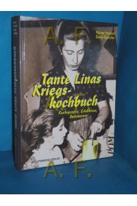 Tante Linas Kriegs-Kochbuch : Kochrezepte, Erlebnisse, Dokumente  - Rainer Horbelt , Sonja Spindler
