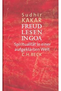 Freud lesen in Goa. Spiritualität in einer aufgeklärten Welt.   - Aus dem Engl. von Katharina Kakar.
