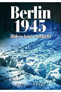 Berlin 1945 : Hitlers letzte Schlacht.