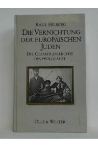 Die Vernichtung der europäischen Juden. Die Gesamtgeschichte des Holocaust