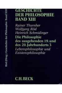 Geschichte der Philosophie Band XIII (von 12): Die Philosophie des ausgehenden 19. und des 20. Jahrhunderts Teil 3. Lebensphilosophie und Existenzphilosophie.