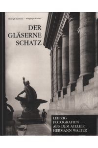 Der gläserne Schatz  - Leipzig. Fotografien aus dem Atelier Hermann Walter