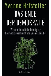 Das Ende der Demokratie: Wie die künstliche Intelligenz die Politik übernimmt und uns entmündigt