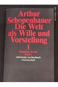 Schopenhauer, Arthur: Sämtliche Werke; Teil: Bd. 1. , Die Welt als Wille und Vorstellung. - 1.   - Suhrkamp-Taschenbuch Wissenschaft ; 661